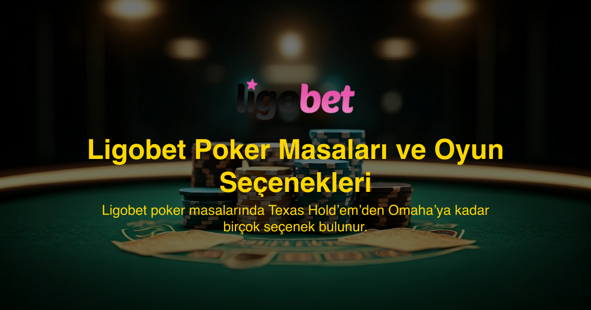 Ligobet Poker Masaları ve Oyun Seçenekleri