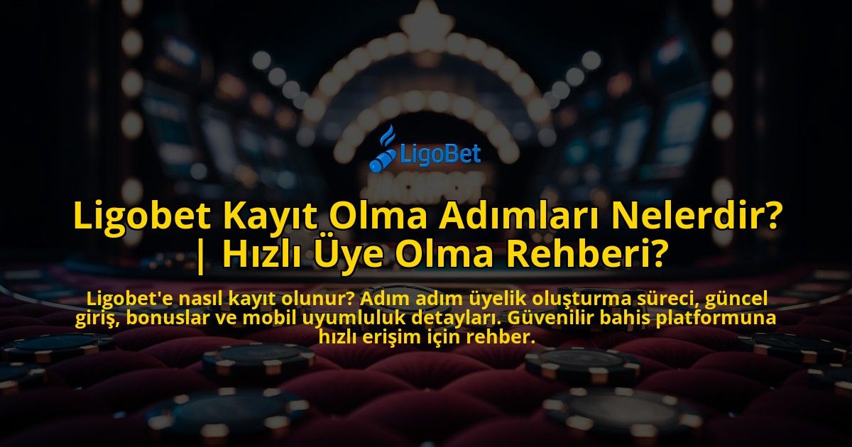 Ligobet-Kayit-Olma-Adimlari-Nelerdir-Hizli-Uye-Olma-Rehberi-overlay-1769383377.jpg