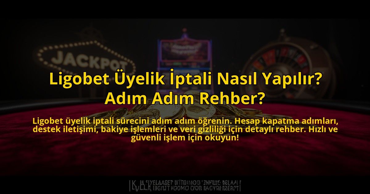 Ligobet-Uyelik-Iptali-Nasil-Yapilir-Adim-Adim-Rehber-overlay-1769828415.jpg