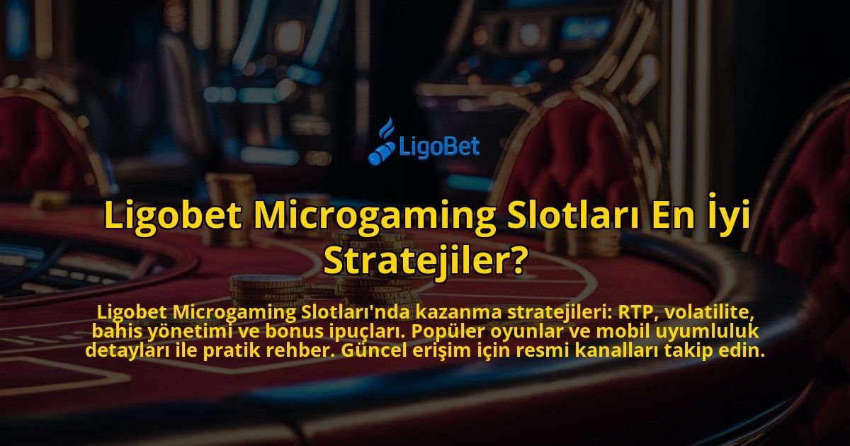 Ligobet-Microgaming-Slotlari-En-Iyi-Stratejiler-overlay-1771780959.jpg