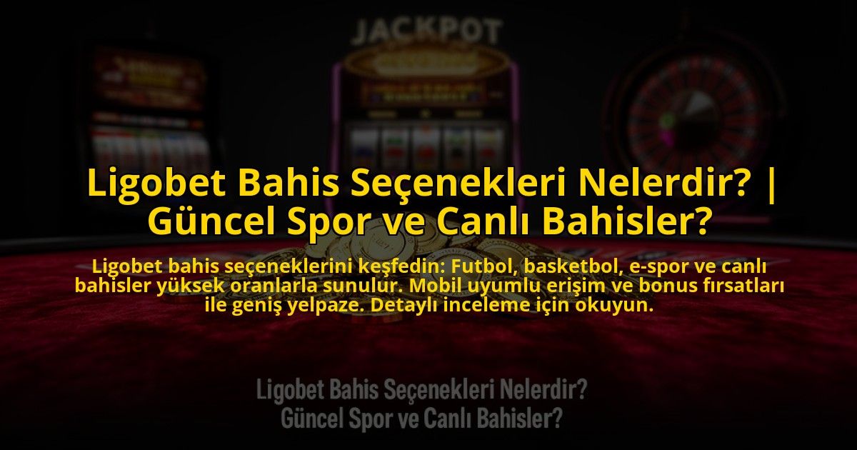 Ligobet-Bahis-Secenekleri-Nelerdir-Guncel-Spor-ve-Canli-Bahisler-overlay-1773605698.jpg