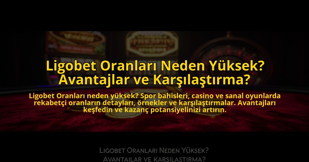 Ligobet-Oranlari-Neden-Yuksek-Avantajlar-ve-Karsilastirma-overlay-1772815357.jpg